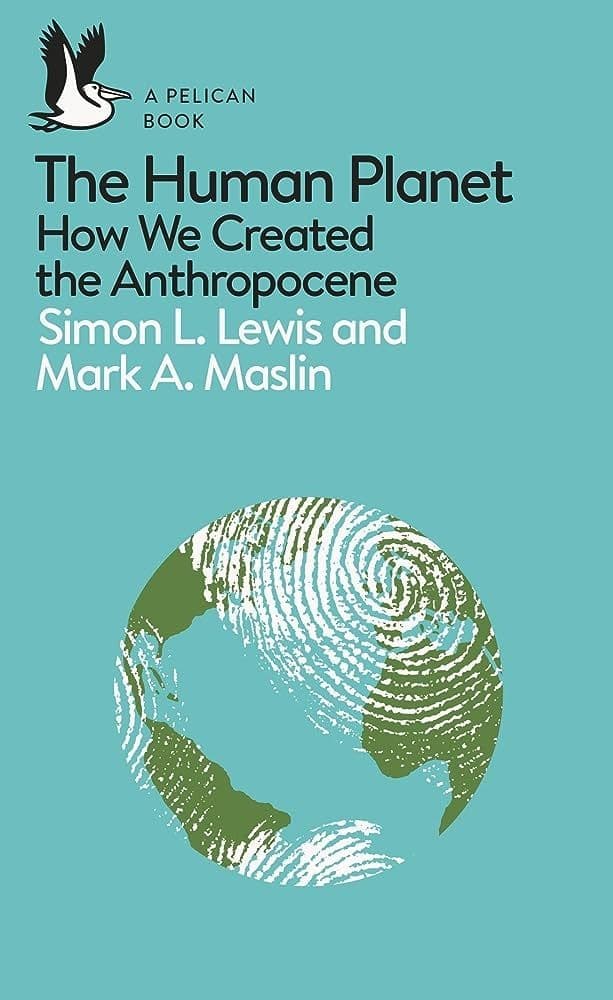 The Human Planet: How We Created the Anthropocene